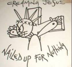 Creaming Jesus : Nailed Up for Nothing